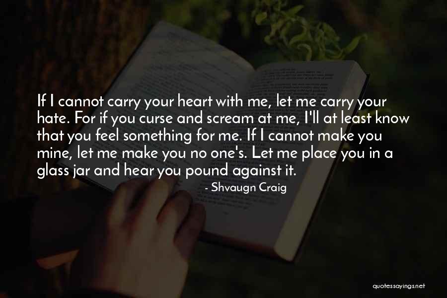 No One Love Me Quotes By Shvaugn Craig No One Love Me Quotes By Shvaugn Craig