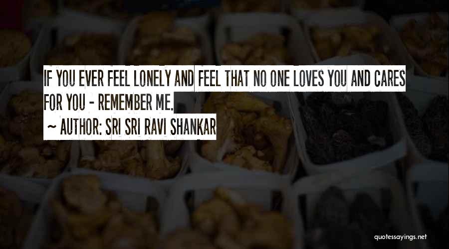 No One Loves You Quotes By Sri Sri Ravi Shankar