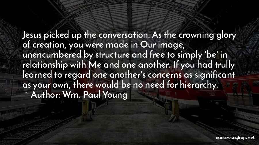 No One Made For Me Quotes By Wm. Paul Young