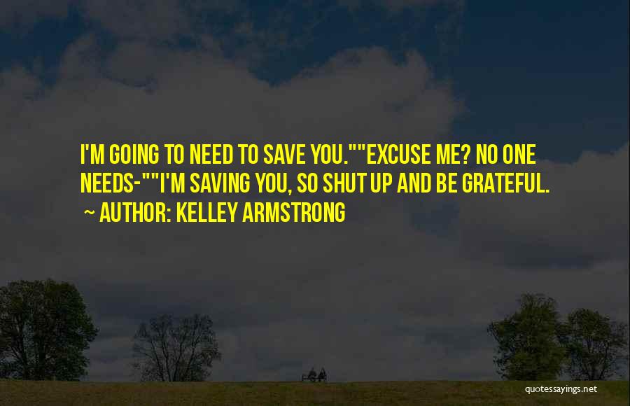 No One Needs You Quotes By Kelley Armstrong