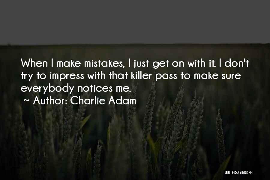 No One Notices Me Quotes By Charlie Adam