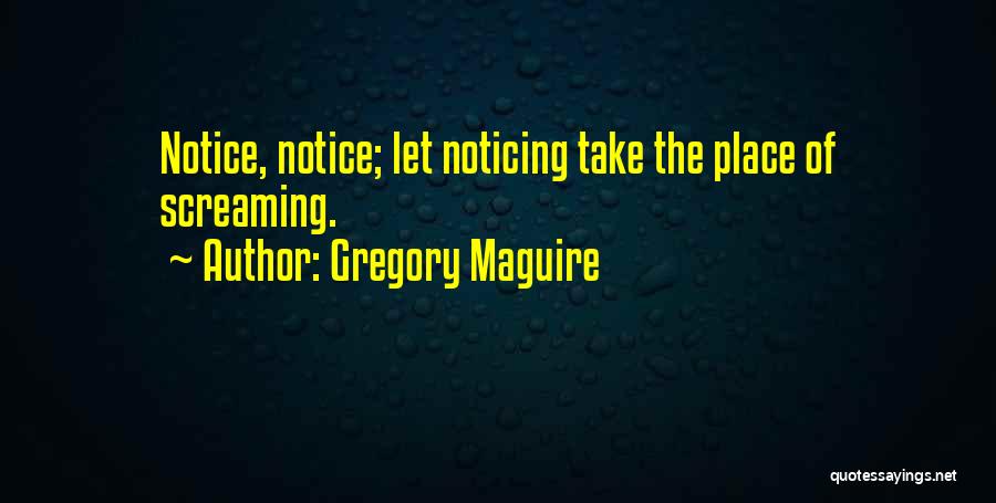 No One Noticing You Quotes By Gregory Maguire