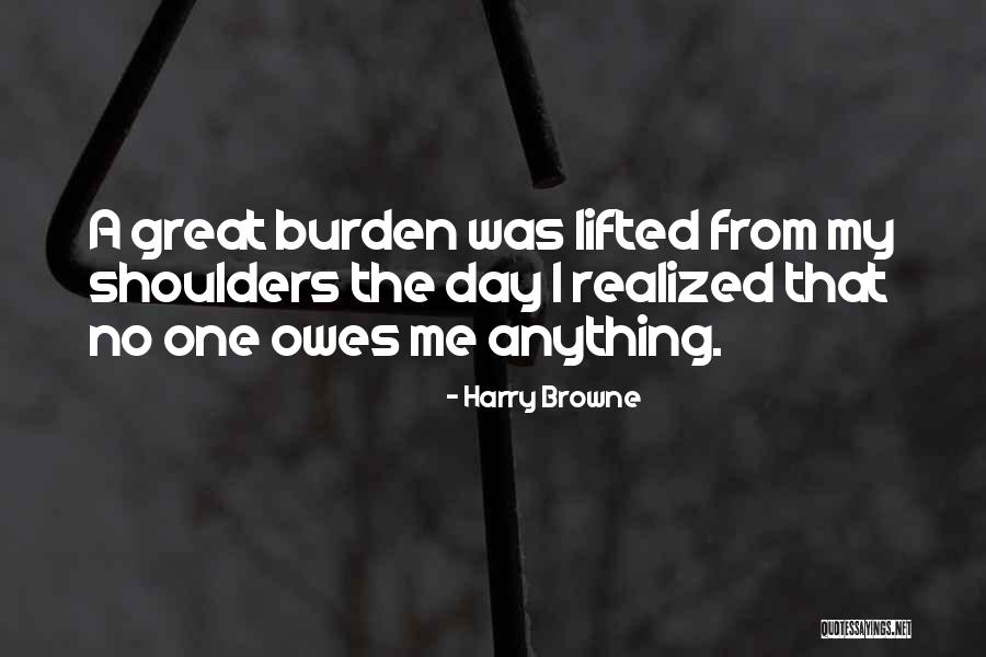 No One Owes You Anything Quotes By Harry Browne No One Owes You Anything Quotes By Harry Browne