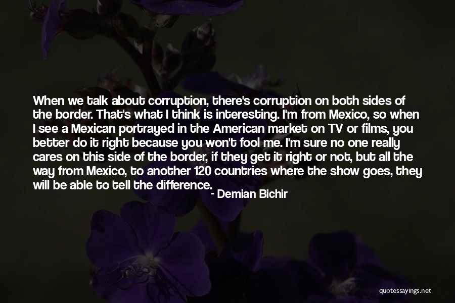 No One Really Cares About Me Quotes By Demian Bichir