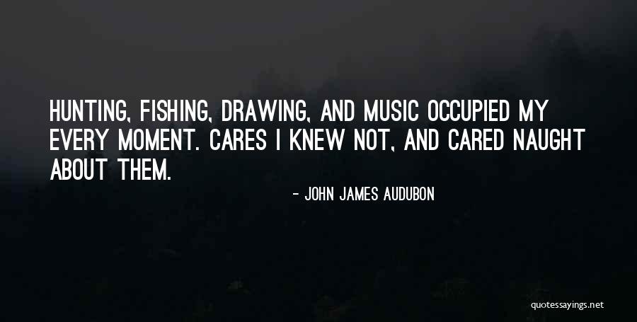 No One Really Cares About Me Quotes By John James Audubon