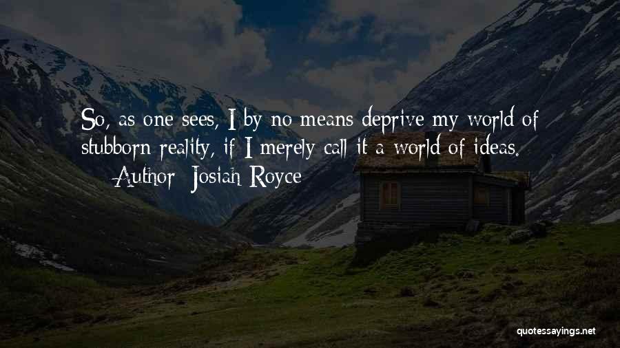 No One Sees Quotes By Josiah Royce