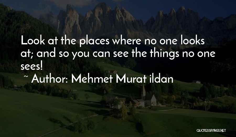 No One Sees Quotes By Mehmet Murat Ildan