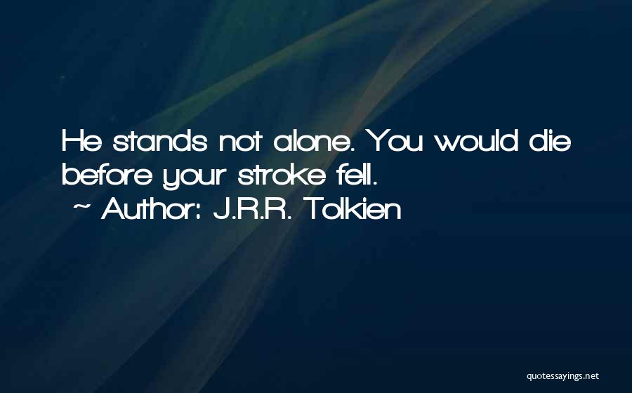 No One Stands Alone Quotes By J.R.R. Tolkien