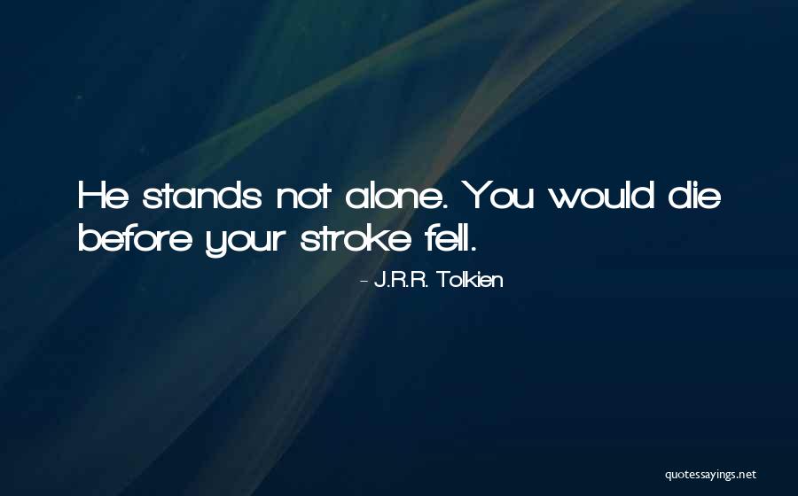 No One Stands Alone Quotes By J.R.R. Tolkien