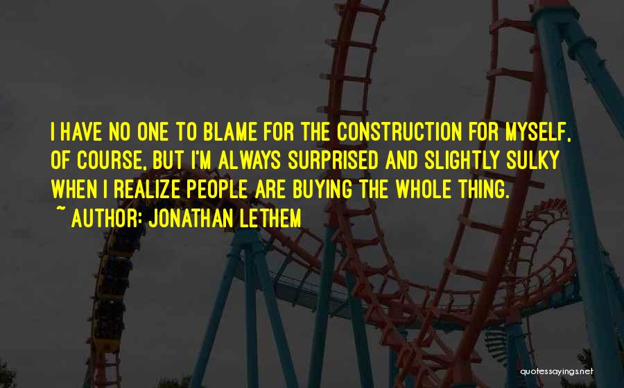 No One To Blame But Myself Quotes By Jonathan Lethem