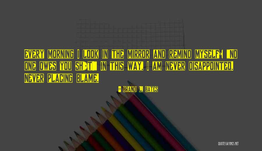 No One To Blame But Yourself Quotes By Brandi L. Bates