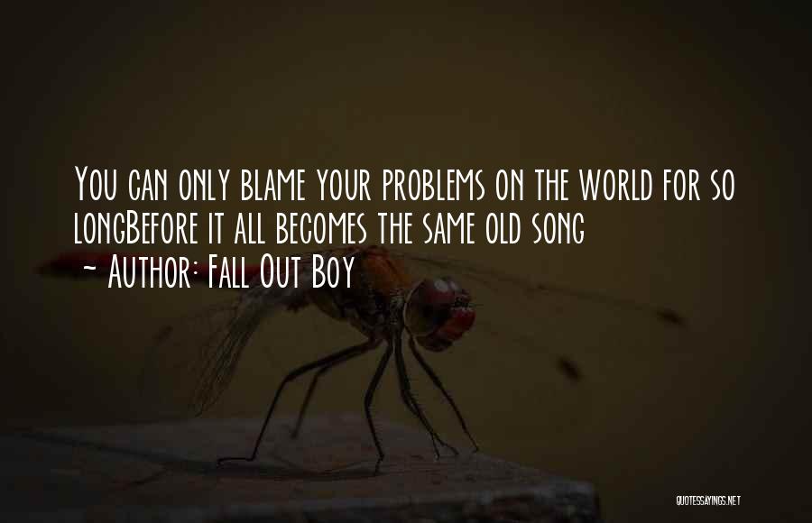 No One To Blame But Yourself Quotes By Fall Out Boy
