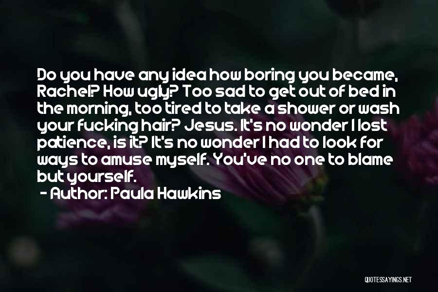 No One To Blame But Yourself Quotes By Paula Hawkins