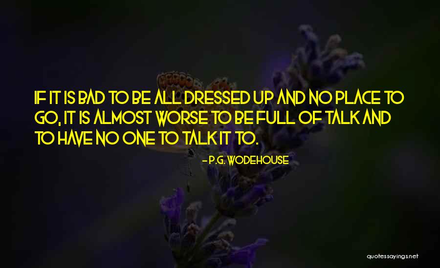 No One To Talk To Quotes By P.G. Wodehouse No One To Talk To Quotes By P.G. Wodehouse
