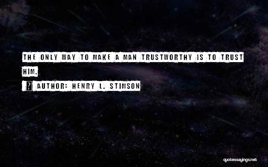 No One Trustworthy Quotes By Henry L. Stimson