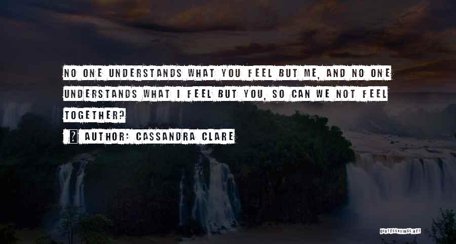 No One Understands You Quotes By Cassandra Clare