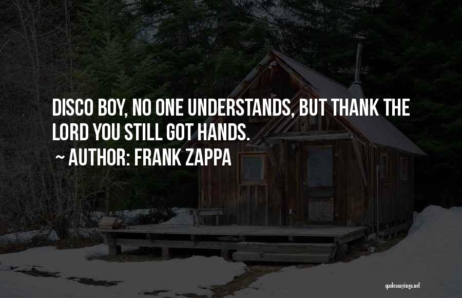 No One Understands You Quotes By Frank Zappa