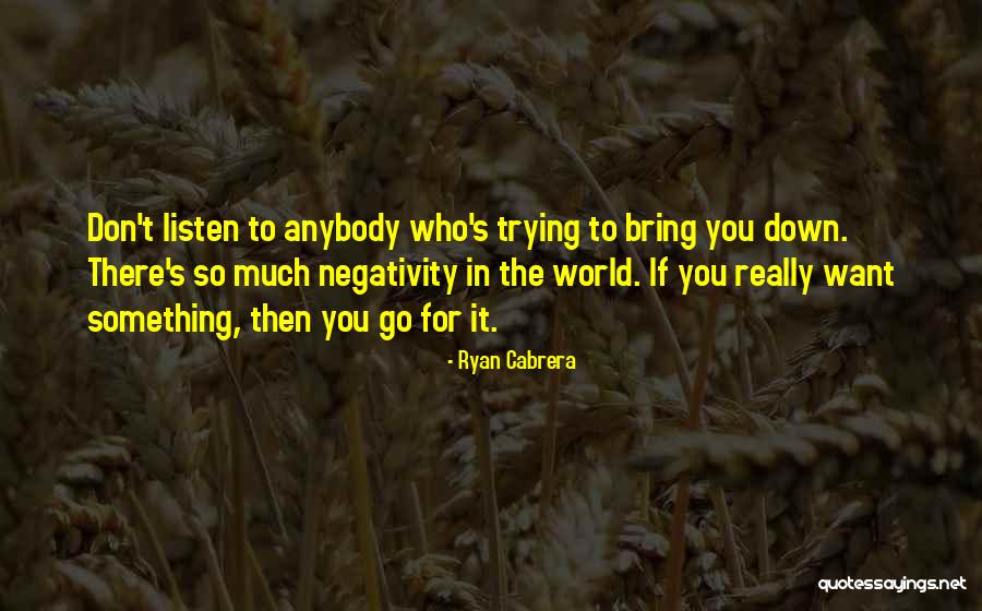 No One Will Ever Bring Me Down Quotes By Ryan Cabrera No One Will Ever Bring Me Down Quotes By Ryan Cabrera