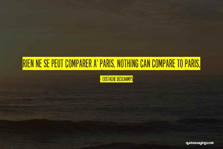 No One Will Ever Compare To You Quotes By Eustache Deschamps No One Will Ever Compare To You Quotes By Eustache Deschamps
