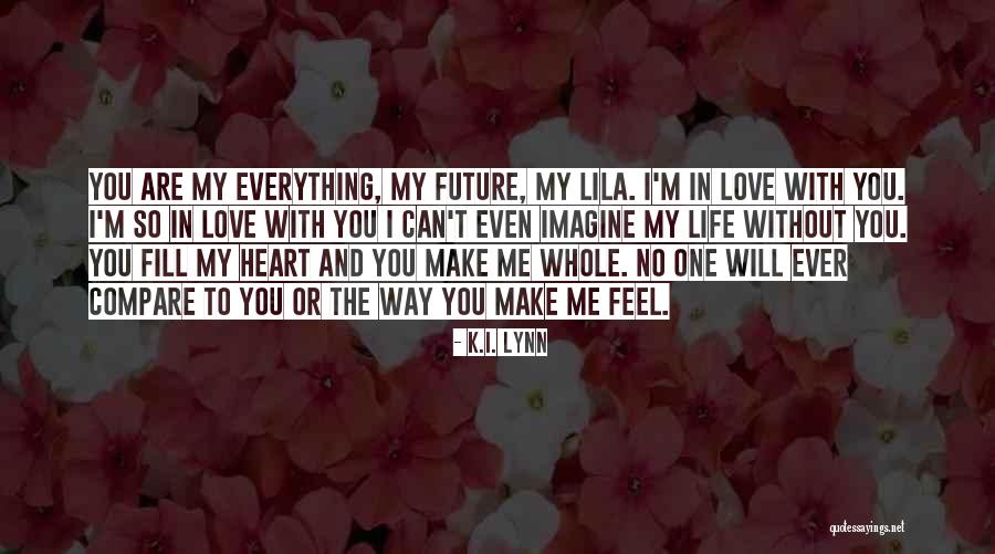 No One Will Ever Compare To You Quotes By K.I. Lynn No One Will Ever Compare To You Quotes By K.I. Lynn