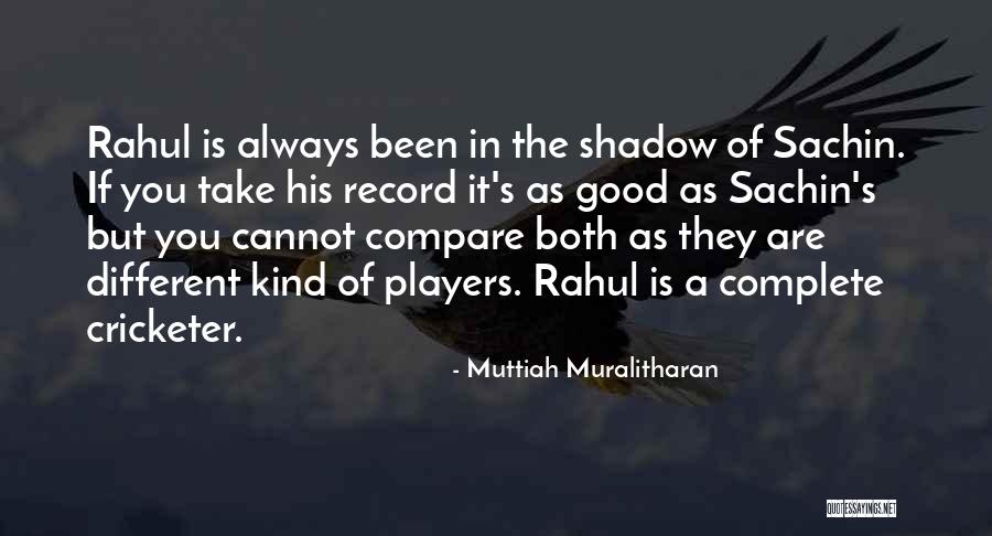 No One Will Ever Compare To You Quotes By Muttiah Muralitharan No One Will Ever Compare To You Quotes By Muttiah Muralitharan