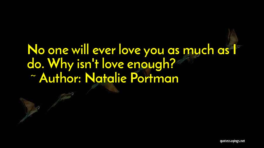 No One Will Ever Love You Quotes By Natalie Portman