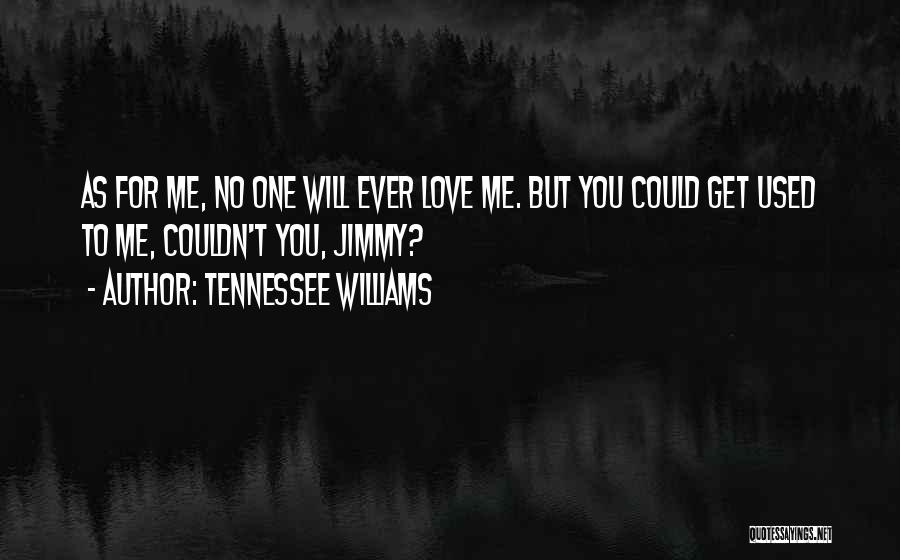 No One Will Ever Love You Quotes By Tennessee Williams