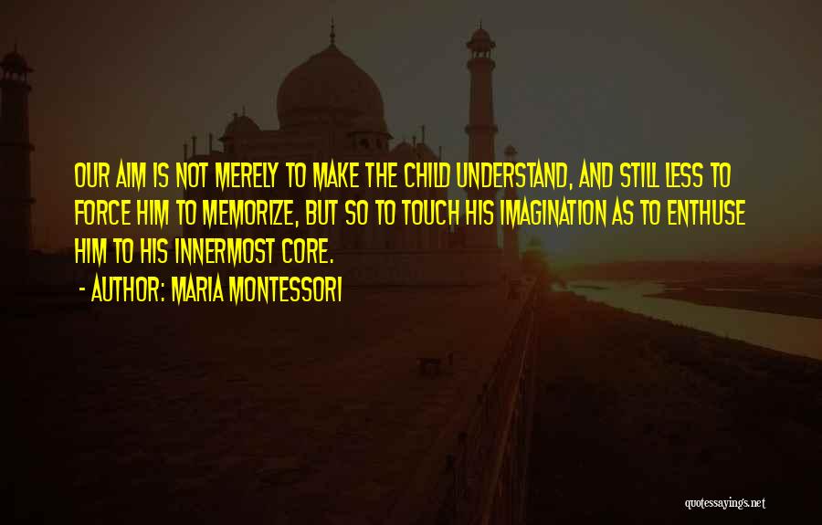 No One Will Ever Understand Me Quotes By Maria Montessori