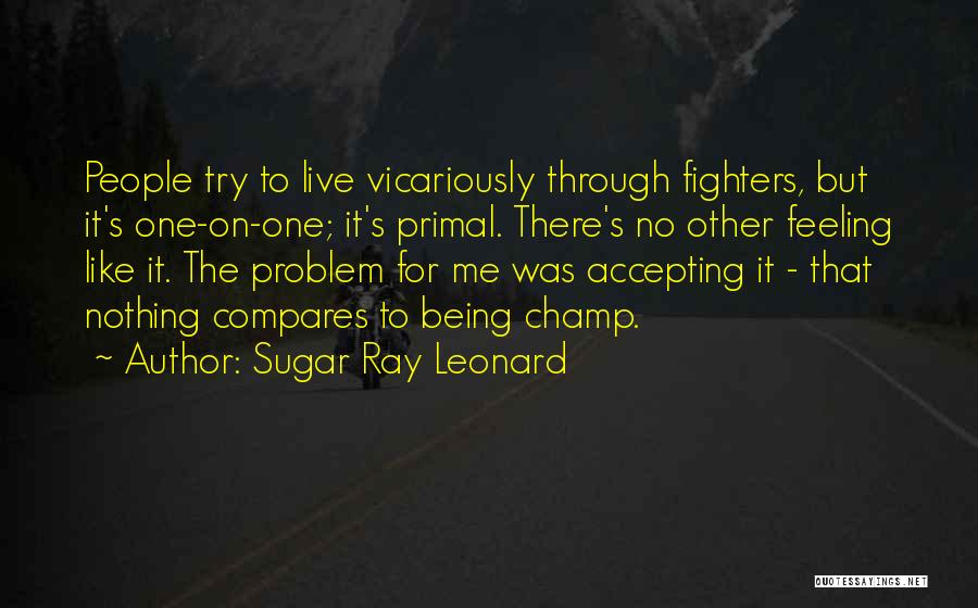 No Other Feeling Quotes By Sugar Ray Leonard