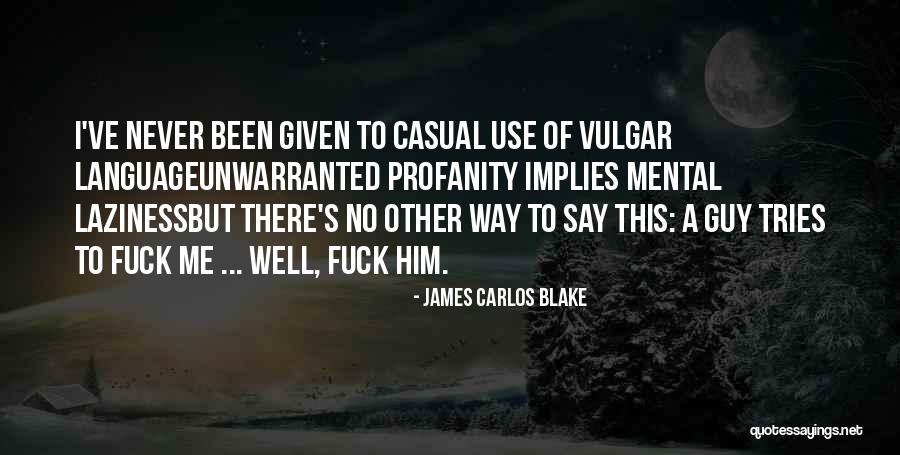No Other Way Quotes By James Carlos Blake No Other Way Quotes By James Carlos Blake