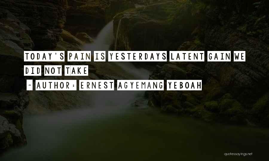 No Pain No Gain Best Quotes By Ernest Agyemang Yeboah