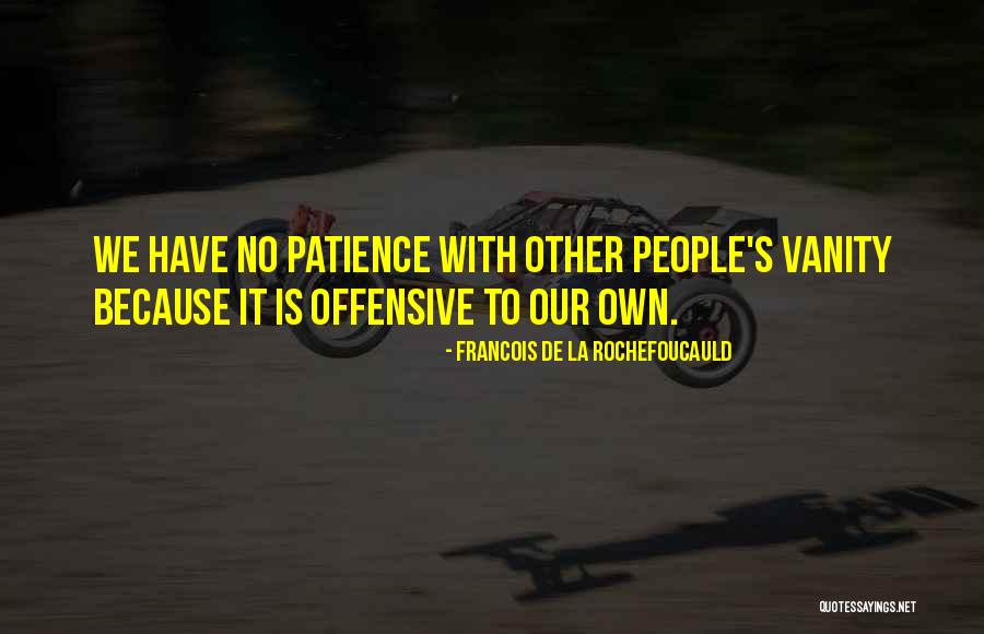 No Patience Quotes By Francois De La Rochefoucauld No Patience Quotes By Francois De La Rochefoucauld