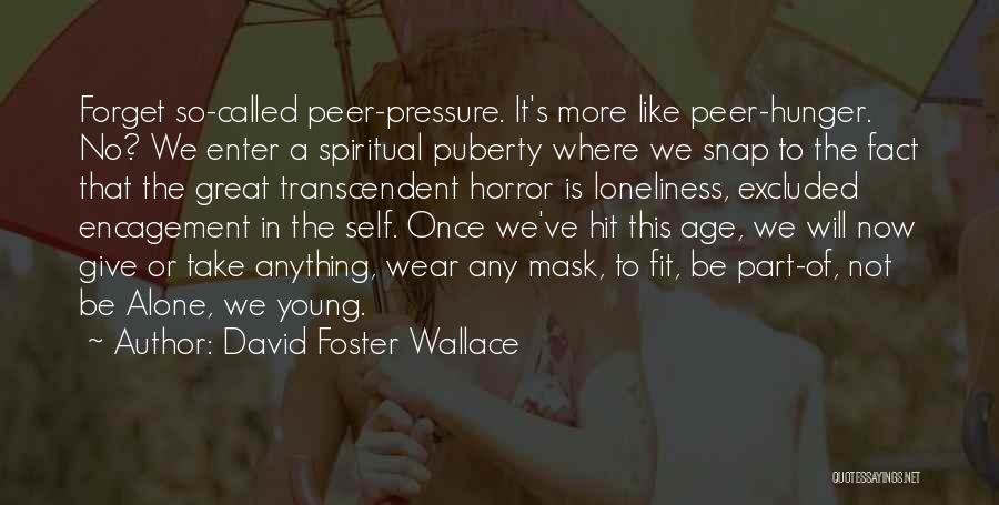 No Peer Pressure Quotes By David Foster Wallace