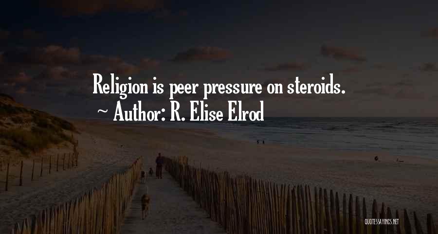 No Peer Pressure Quotes By R. Elise Elrod
