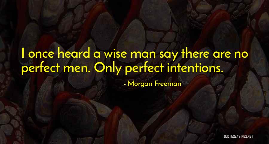 No Perfect Man Quotes By Morgan Freeman