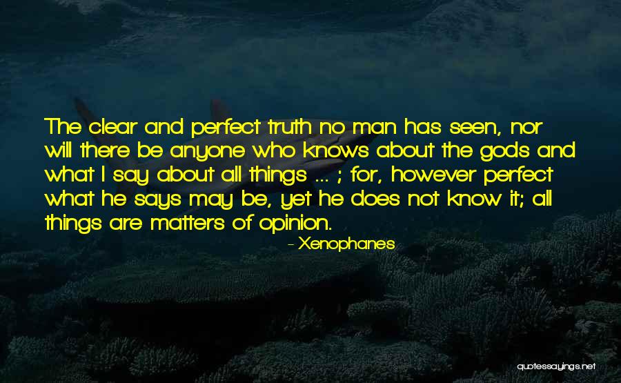 No Perfect Man Quotes By Xenophanes