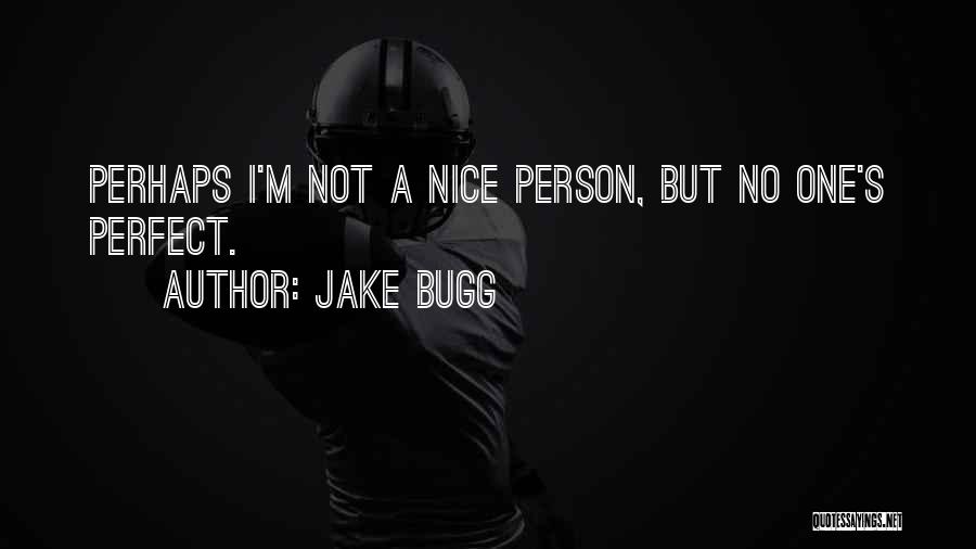 No Perfect Person Quotes By Jake Bugg