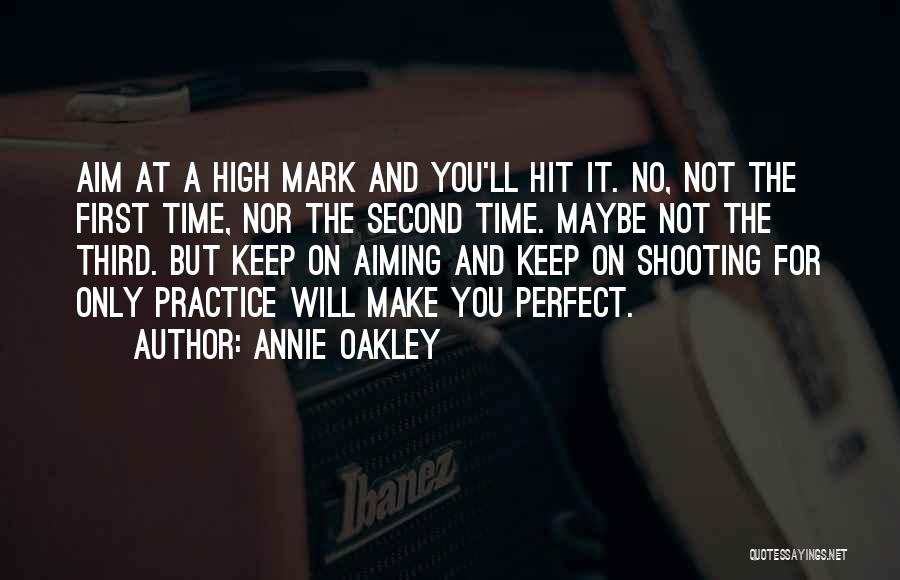 No Perfect Time Quotes By Annie Oakley