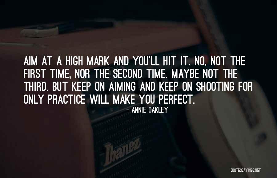 No Perfect Time Quotes By Annie Oakley