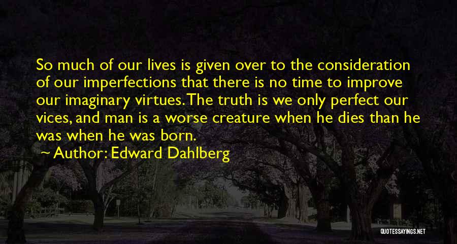 No Perfect Time Quotes By Edward Dahlberg