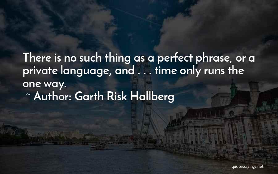 No Perfect Time Quotes By Garth Risk Hallberg