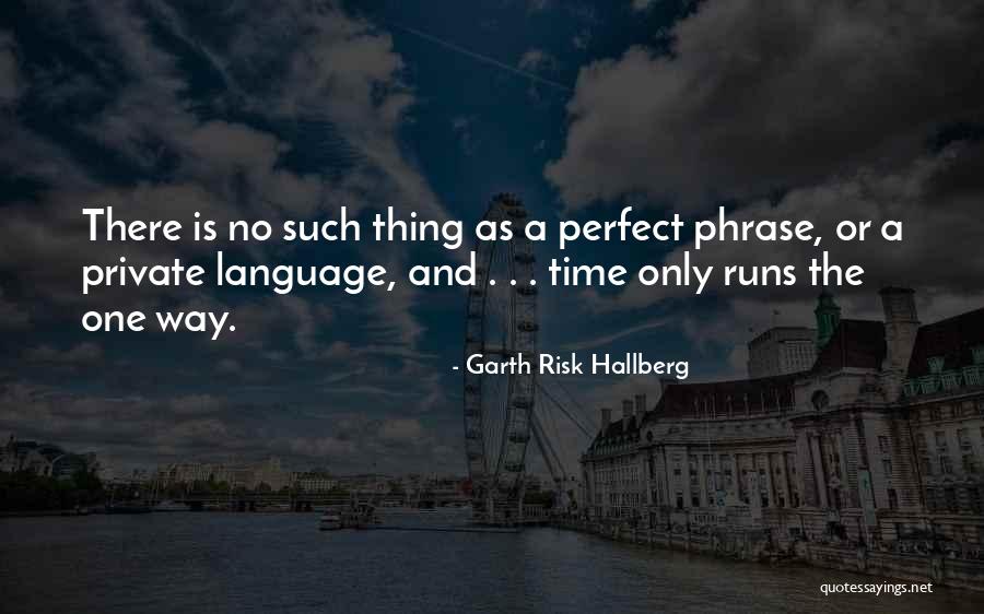 No Perfect Time Quotes By Garth Risk Hallberg