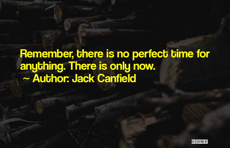 No Perfect Time Quotes By Jack Canfield