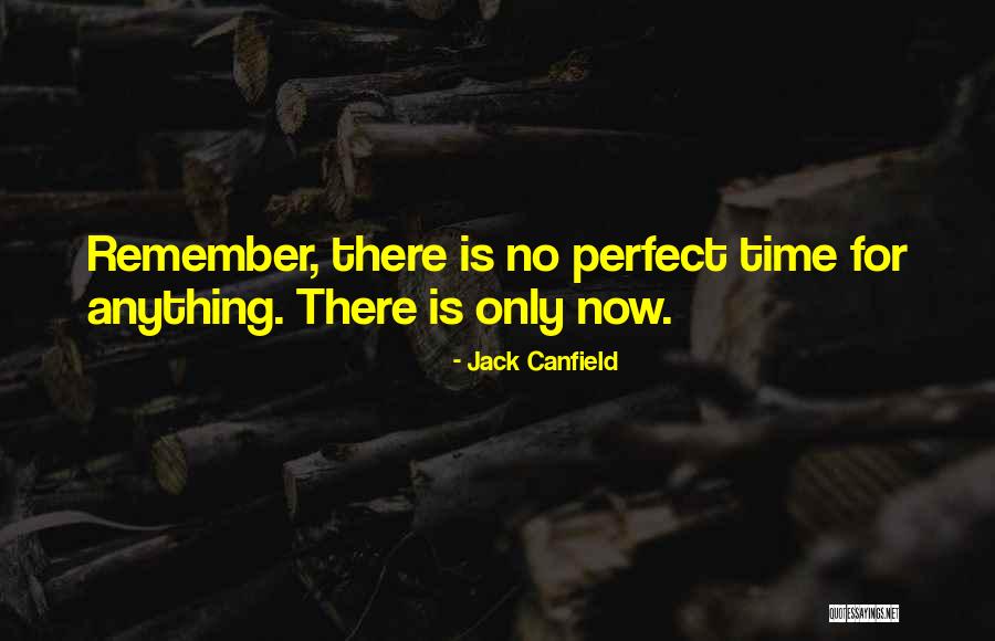 No Perfect Time Quotes By Jack Canfield