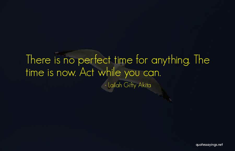 No Perfect Time Quotes By Lailah Gifty Akita