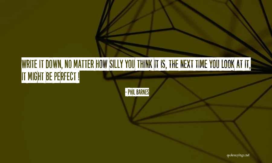 No Perfect Time Quotes By Phil Barnes