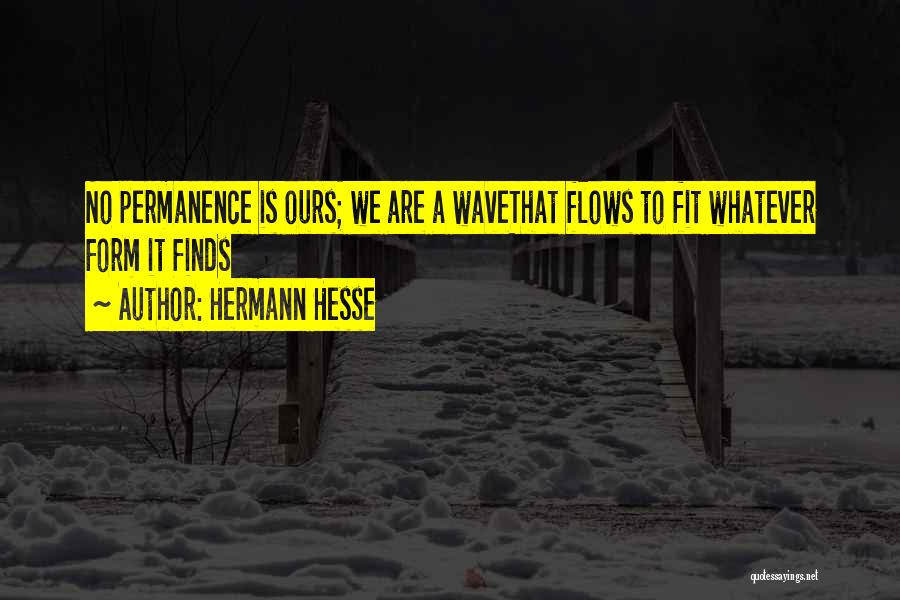 No Permanence Quotes By Hermann Hesse