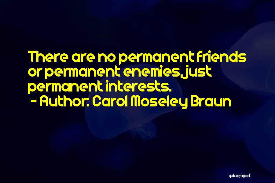 No Permanent Friends Quotes By Carol Moseley Braun