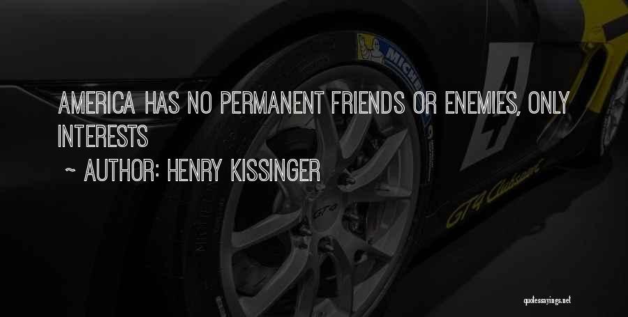 No Permanent Friends Quotes By Henry Kissinger