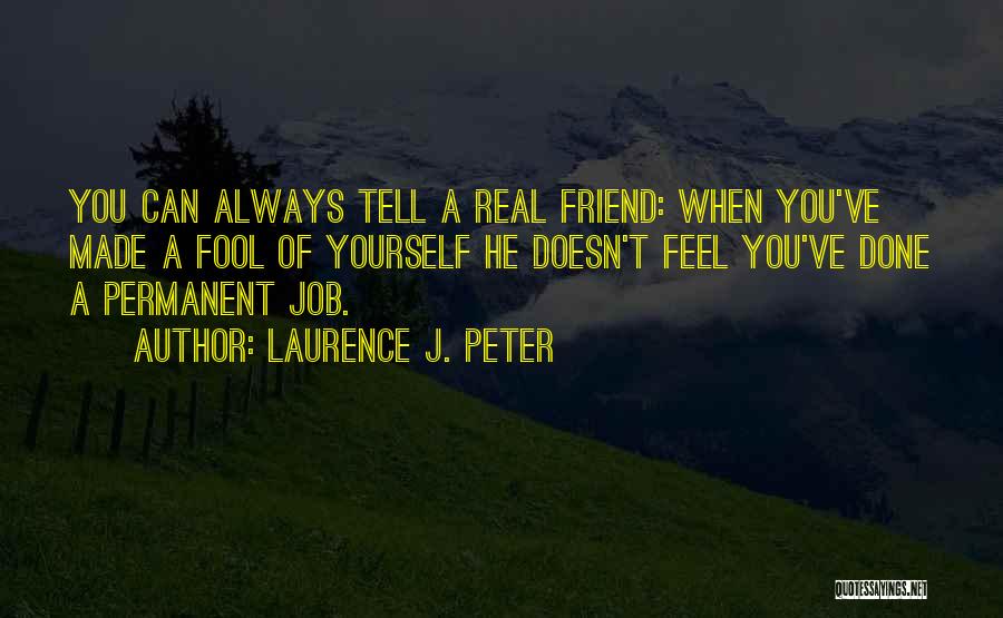 No Permanent Friends Quotes By Laurence J. Peter